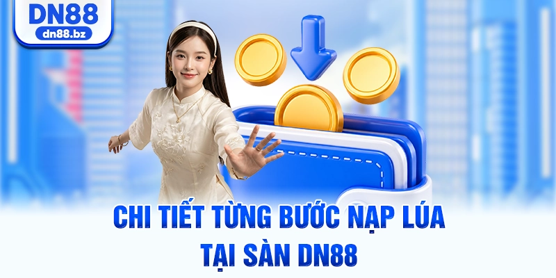 Chi tiết từng bước nạp lúa tại sàn DN88