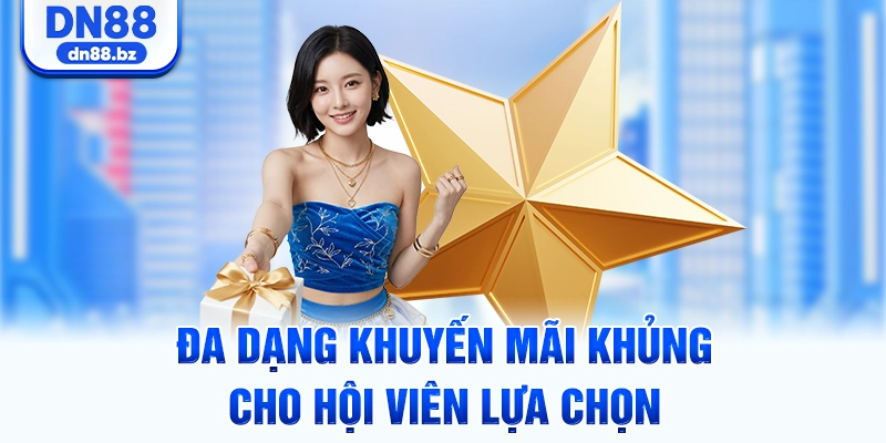 Đa dạng khuyến mãi khủng cho hội viên lựa chọn