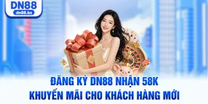 Đăng Ký DN88 Nhận 58K – Khuyến Mãi Cho Khách Hàng Mới