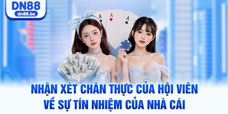 Nhận xét chân thực của hội viên về sự tín nhiệm của nhà cái