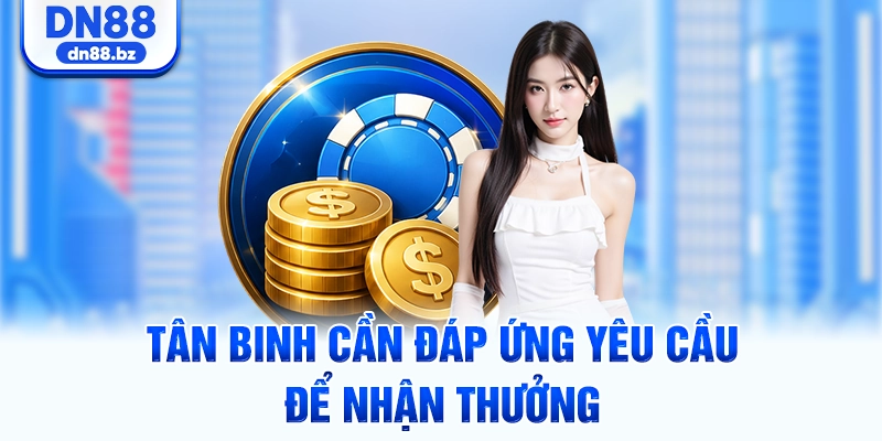 Tân binh cần đáp ứng yêu cầu để nhận thưởng