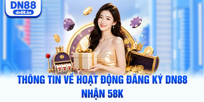 Thông tin về hoạt động đăng ký DN88 nhận 58k