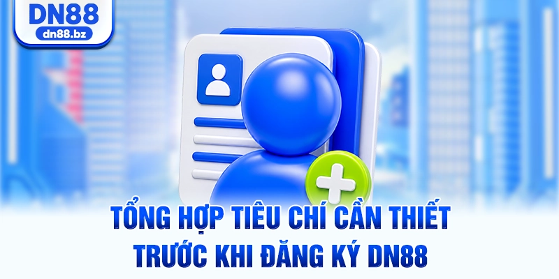 Tổng hợp tiêu chí cần thiết trước khi đăng ký DN88