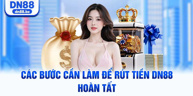 Các bước cần làm để rút tiền DN88 hoàn tất