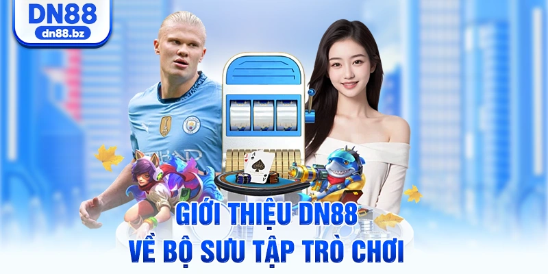 Giới thiệu DN88 về bộ sưu tập trò chơi