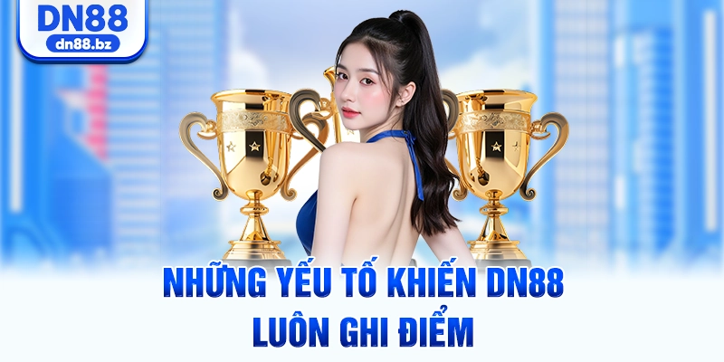 Những yếu tố khiến DN88 luôn ghi điểm