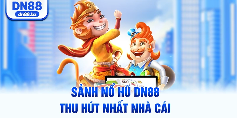 Sảnh nổ hũ DN88 thu hút nhất nhà cái