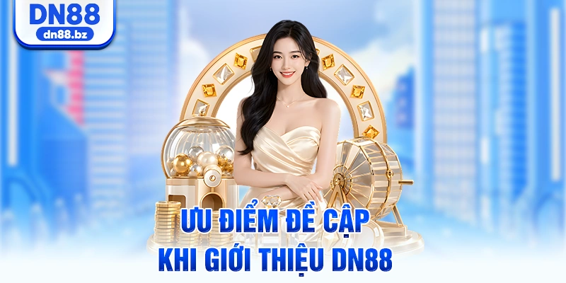 Ưu điểm đề cập khi giới thiệu DN88